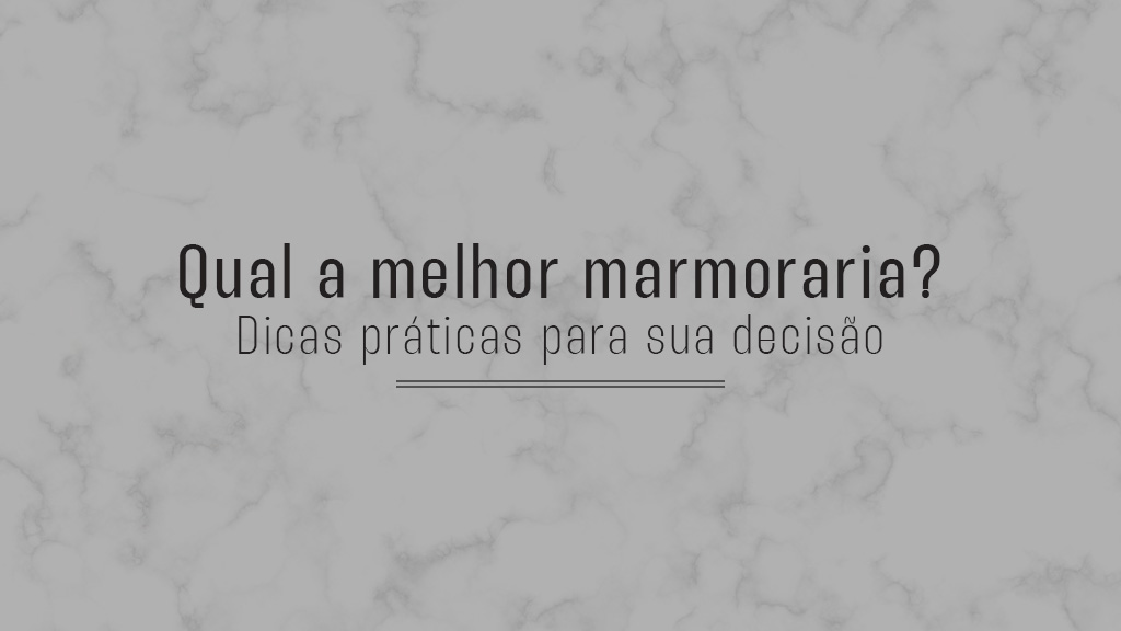 Como escolher uma marmoraria? Dicas práticas para sua decisão.